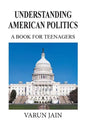 Understanding American Politics: A Book for Teenagers - Paperback