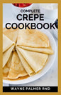 Complete Crepe Cookbook: Delicious Crepe Recipes for Every Meal - Paperback