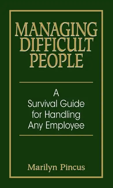 Managing Difficult People: A Survival Guide for Handling Any Employee - Paperback