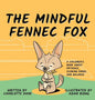 The Mindful Fennec Fox: A Children's Book About Patience, Slowing Down, and Balance - Hardcover