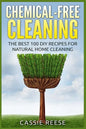 Chemical-Free Cleaning: The Best 100 DIY Recipes for Natural Home Cleaning - Paperback