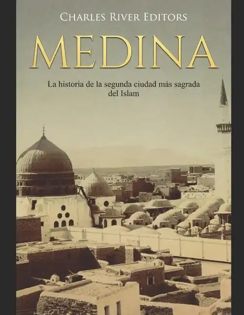 Medina: La historia de la segunda ciudad más sagrada del Islam - Paperback
