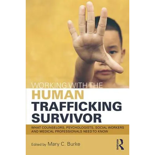 Working with the Human Trafficking Survivor: What Counselors, Psychologists, Social Workers and Medical Professionals Need to Know - Paperback