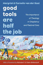 Good Tools Are Half the Job: The Importance of Theology in Chaplaincy and Pastoral Care - Hardcover