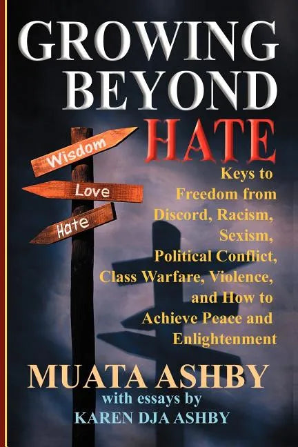 Growing Beyond Hate: Keys to Freedom from Discord, Racism, Sexism, Political Conflict, Class Warfare, Violence, and How to Achieve Peace an - Paperback