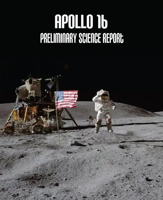 Apollo 16: Preliminary Science Report - Paperback