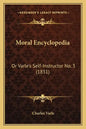 Moral Encyclopedia: Or Varle's Self-Instructor No. 3 (1831) - Paperback