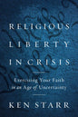 Religious Liberty in Crisis: Exercising Your Faith in an Age of Uncertainty - Hardcover