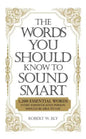 The Words You Should Know to Sound Smart: 1200 Essential Words Every Sophisticated Person Should Be Able to Use - Paperback