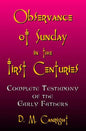 Observance Of Sunday In The First Centuries: The Complete Testimony Of The Early Fathers - Paperback