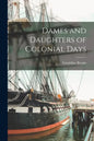 Dames and Daughters of Colonial Days - Paperback