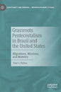 Grassroots Pentecostalism in Brazil and the United States: Migrations, Missions, and Mobility - Hardcover