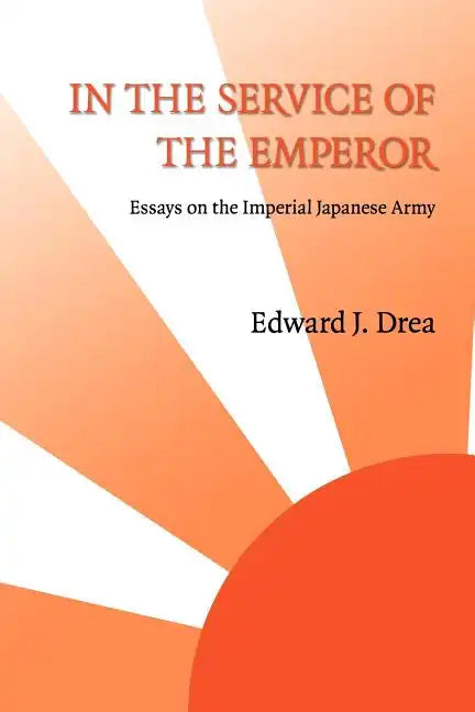 In The Service of the Emperor: Essays on the Imperial Japanese Army - Paperback