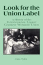 Look for the Union Label: History of the International Ladies' Garment Workers' Union - Paperback