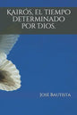 Kairós, el tiempo determinado por Dios. - Paperback