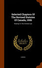 Selected Chapters Of The Revised Statutes Of Canada, 1906: Relating To The Criminal Law - Hardcover