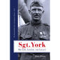 Sgt. York His Life, Legend, and Legacy: The Remarkable Story of Sergeant Alvin C. York - Paperback