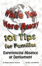 While You Were Away: 101 Tips for Families Experiencing Absence or Deployment - Paperback