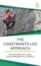 The Constraints-Led Approach: Principles for Sports Coaching and Practice Design - Paperback