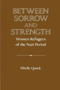 Between Sorrow and Strength: Women Refugees of the Nazi Period - Paperback