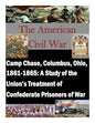 Camp Chase, Columbus, Ohio, 1861-1865: A Study of the Union's Treatment of Confederate Prisoners of War - Paperback