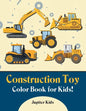 Construction Toy Color Book for Kids! - Paperback