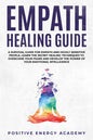 Empath Healing Guide: A Survival Guide for Empath and Highly Sensitive People, Learn the Secret Healing Techniques to Overcome your Fears an - Paperback