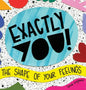 Exactly You! The Shape of Your Feelings - Hardcover