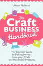 The Craft Business Handbook: The Essential Guide to Making Money from Your Crafts and Handmade Products - Paperback