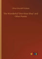 The Wonderful One-Hoss-Shay and Other Poems - Paperback