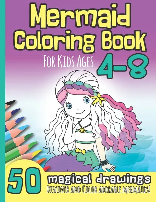 Mermaid Coloring Book for Kids Ages 4-8: 50 Magical Drawings I Discover and Color Adorable Mermaids I Kindergarten, Pre-School, Elemantary I Christmas - Paperback