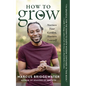 How to Grow: Nurture Your Garden, Nurture Yourself - Paperback