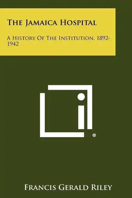 The Jamaica Hospital: A History Of The Institution, 1892-1942 - Paperback