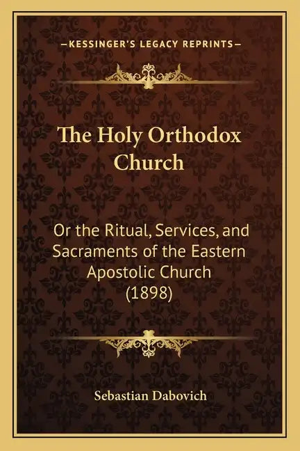 The Holy Orthodox Church: Or the Ritual, Services, and Sacraments of the Eastern Apostolic Church (1898) - Paperback