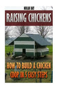 Raising Chickens: How To Build A Chicken Coop In 5 Easy Steps - Paperback