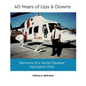 40 Years of Ups & Downs: Memoirs of a World Traveled Helicopter Pilot - Paperback