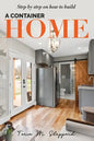 Step By Step On How To Build A Container Home: A Shipping Container Home Guide - Paperback