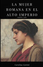 La Mujer Romana En El Alto Imperio.: Familia Y Culto. - Paperback