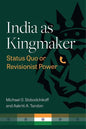 India as Kingmaker: Status Quo or Revisionist Power - Paperback