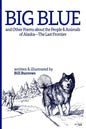 Big Blue: And Other Poems about the People and Animals of Alaska--The Last Frontier. - Paperback