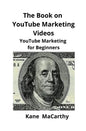 The Book on YouTube Marketing Videos: YouTube Marketing for Beginners - Paperback