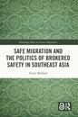 Safe Migration and the Politics of Brokered Safety in Southeast Asia - Paperback