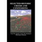 Selected Historic Creeds and Confessions: From the Apostles Creed to the Theological Declaration of Barmen - Paperback