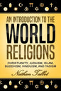 An Introduction to the World Religions: Christianity, Judaism, Islam, Buddhism, Hinduism, and Taoism - Paperback