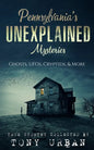Pennsylvania's Unexplained Mysteries: Ghosts, UFOs, Cryptids, & More - Paperback