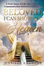 Beloved, I Can Show You Heaven: A True Story of Life After Death Communication Between Soulmates - Paperback