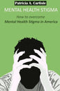 Mental Health stigma: How to overcome mental health stigma in America - Paperback