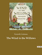 The Wind in the Willows: A children's book by the British novelist Kenneth Grahame, focusing on four anthropomorphised animals - Paperback