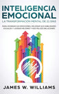 Inteligencia Emocional: La transformación mental de 21 días para dominar sus emociones, mejorar sus habilidades sociales y lograr mejores y má - Hardcover