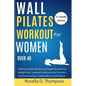Wall Pilates Workout for Women over 40: 6 Minutes Daily Simple Low Impact Exercise for Weight loss, improved cardiovascular function, Enhanced posture - Paperback